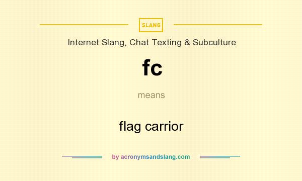 What does fc mean? It stands for flag carrior