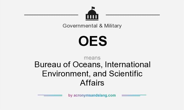 What does OES mean? It stands for Bureau of Oceans, International Environment, and Scientific Affairs