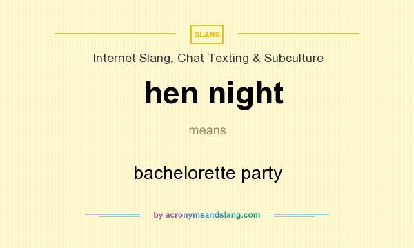 What does hen night mean? It stands for bachelorette party