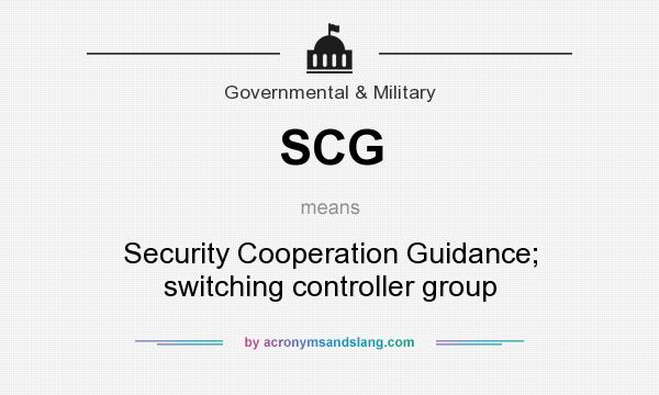 What does SCG mean? It stands for Security Cooperation Guidance; switching controller group