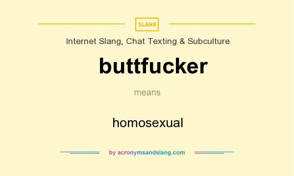 What does buttfucker mean? It stands for homosexual