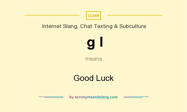 What does g l mean? It stands for Good Luck