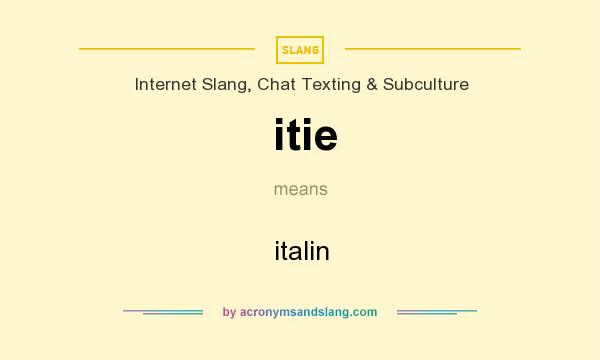 What does itie mean? It stands for italin