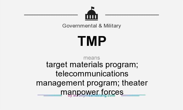 What does TMP mean? It stands for target materials program; telecommunications management program; theater manpower forces