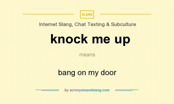 What does knock me up mean? It stands for bang on my door