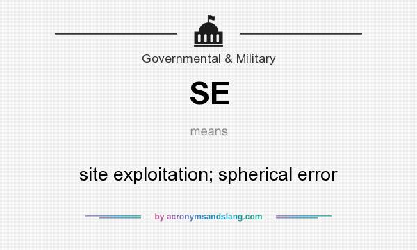 What does SE mean? It stands for site exploitation; spherical error