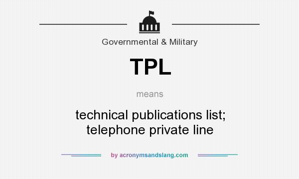 What does TPL mean? It stands for technical publications list; telephone private line