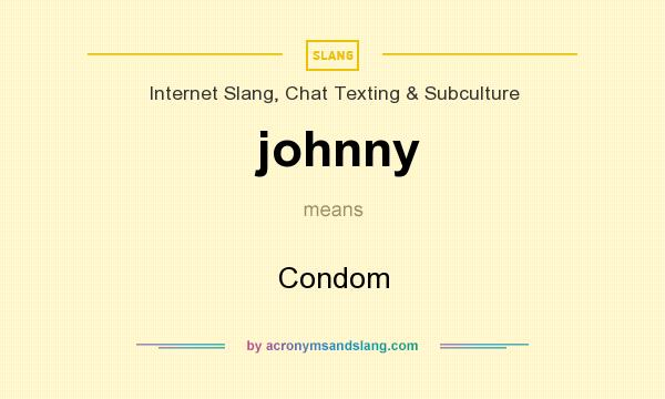 What does johnny mean? It stands for Condom