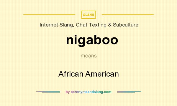 What does nigaboo mean? It stands for African American