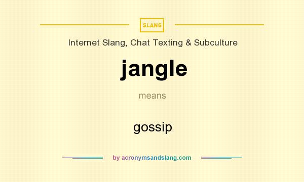What does jangle mean? It stands for gossip