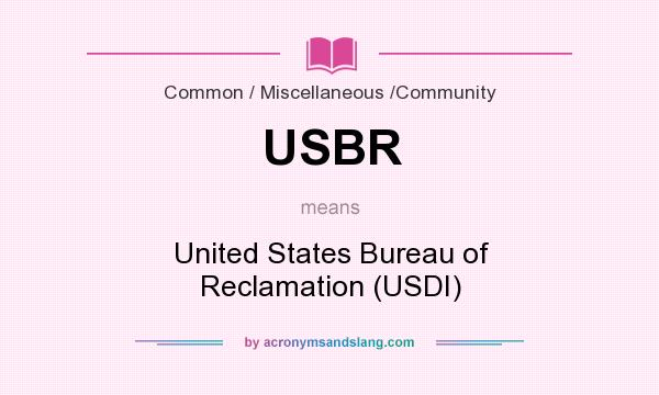 What does USBR mean? It stands for United States Bureau of Reclamation (USDI)