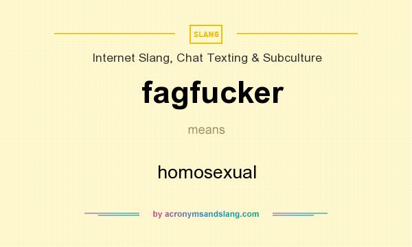 What does fagfucker mean? It stands for homosexual