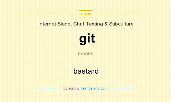 What does git mean? It stands for bastard