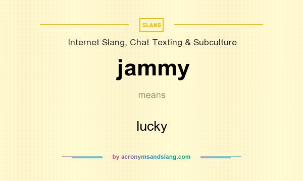 What does jammy mean? It stands for lucky