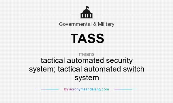 What does TASS mean? It stands for tactical automated security system; tactical automated switch system