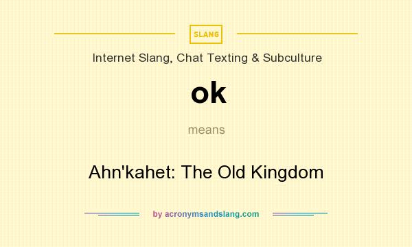 What does ok mean? It stands for Ahn`kahet: The Old Kingdom