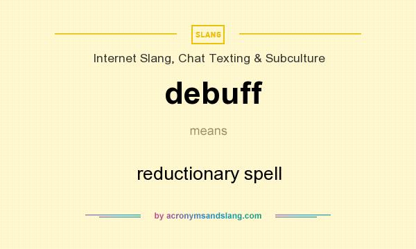 What does debuff mean? It stands for reductionary spell