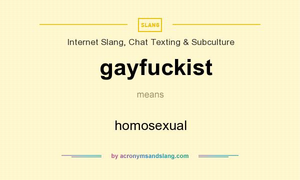 What does gayfuckist mean? It stands for homosexual