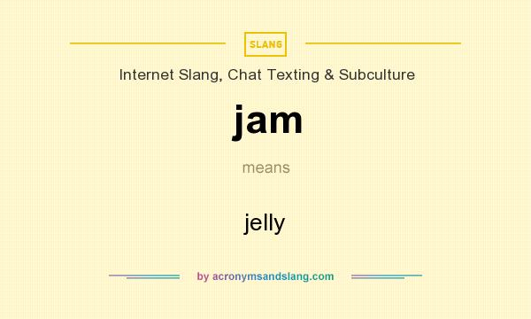 What does jam mean? It stands for jelly