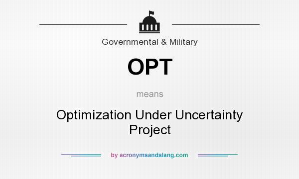 What does OPT mean? It stands for Optimization Under Uncertainty Project