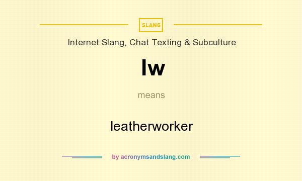 What does lw mean? It stands for leatherworker