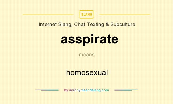 What does asspirate mean? It stands for homosexual