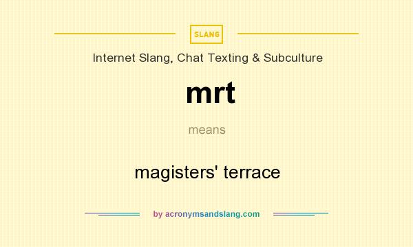 What does mrt mean? It stands for magisters` terrace