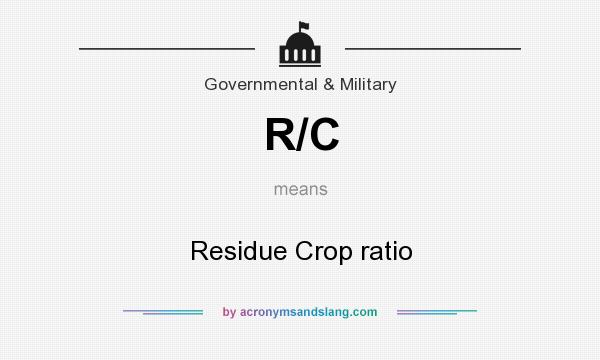 What does R/C mean? It stands for Residue Crop ratio