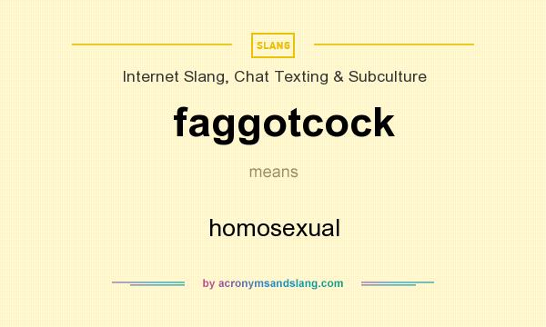 What does faggotcock mean? It stands for homosexual
