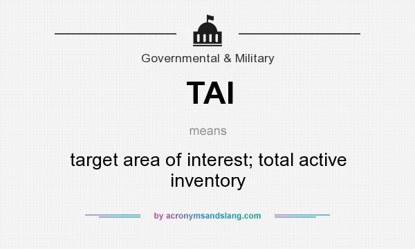 What does TAI mean? It stands for target area of interest; total active inventory