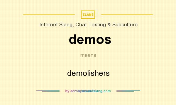 What does demos mean? It stands for demolishers