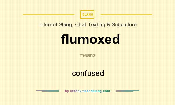 What does flumoxed mean? It stands for confused