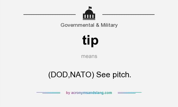 What does tip mean? It stands for (DOD,NATO) See pitch.