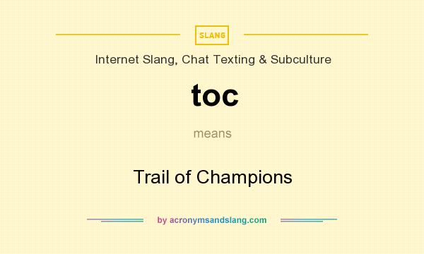 What does toc mean? It stands for Trail of Champions