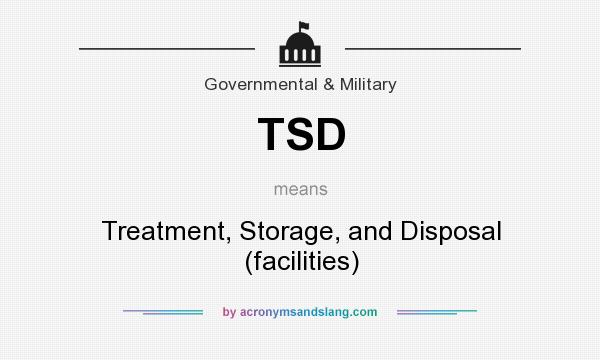 What does TSD mean? It stands for Treatment, Storage, and Disposal (facilities)