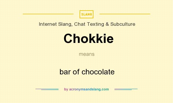 What does Chokkie mean? It stands for bar of chocolate