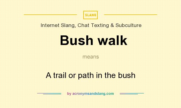 What does Bush walk mean? It stands for A trail or path in the bush