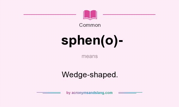 What does sphen(o)- mean? It stands for Wedge-shaped.