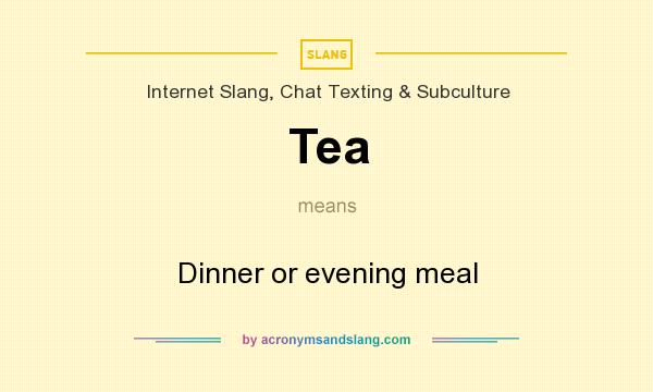 What does Tea mean? It stands for Dinner or evening meal