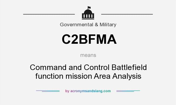 What does C2BFMA mean? It stands for Command and Control Battlefield function mission Area Analysis