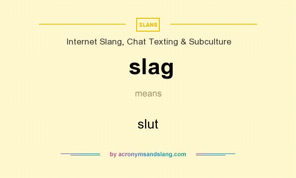 What does slag mean? It stands for slut