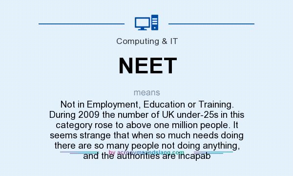 What does NEET mean? It stands for Not in Employment, Education or Training. During 2009 the number of UK under-25s in this category rose to above one million people. It seems strange that when so much needs doing there are so many people not doing anything, and the authorities are incapab