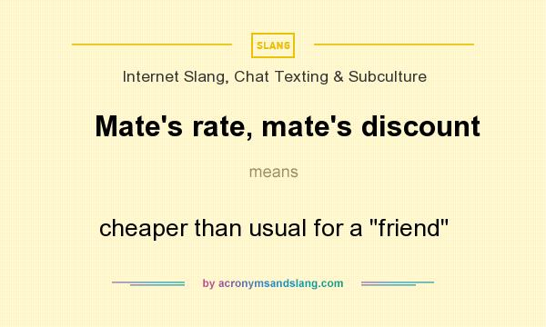 What does Mate`s rate, mate`s discount mean? It stands for cheaper than usual for a 