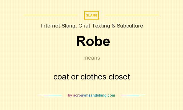 What does Robe mean? It stands for coat or clothes closet
