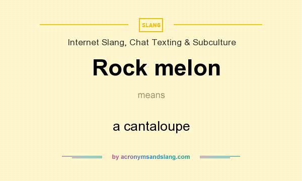 What does Rock melon mean? It stands for a cantaloupe