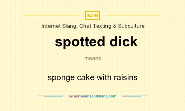 What does spotted dick mean? It stands for sponge cake with raisins