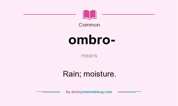 What does ombro- mean? It stands for Rain; moisture.