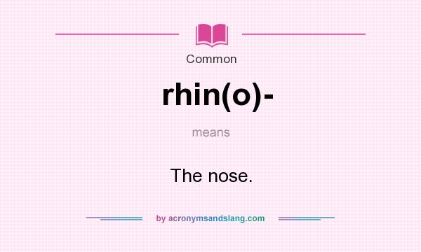 What does rhin(o)- mean? It stands for The nose.