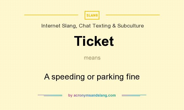 What does Ticket mean? It stands for A speeding or parking fine