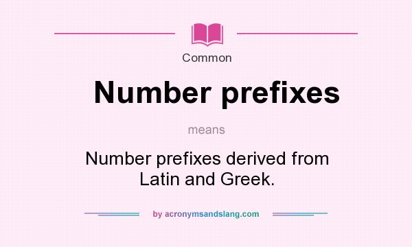 What does Number prefixes mean? It stands for Number prefixes derived from Latin and Greek.
